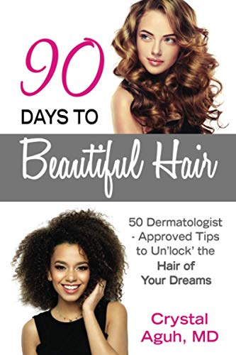 90 Days to Beautiful Hair: 50 Dermatologist-Approved Tips to Un 'lock' The Hair of Your Dreams