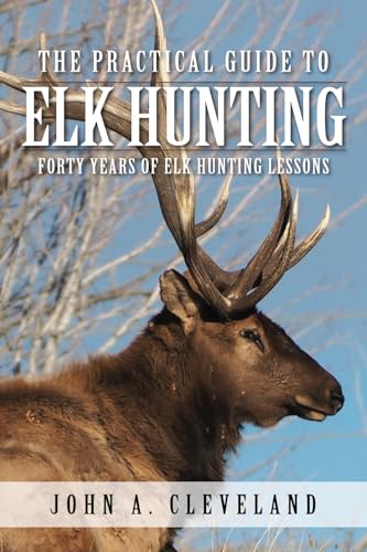 The Practical Guide To Elk Hunting