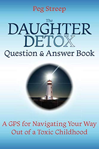 Daughter Detox Question and Answer Book : A GPS for Navigating Your Way Out of a Toxic Childhood