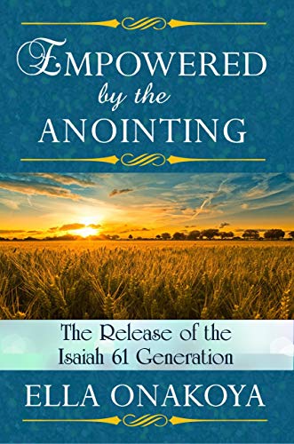 Empowered by the Anointing: The Release of the Isaiah 61 Generation