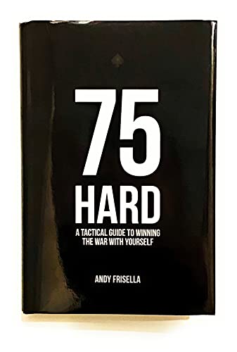75 Hard: A Tactical Guide To Winning The War With