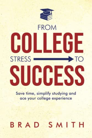From College Stress to Success: Save time, simplify studying and ace your college experience