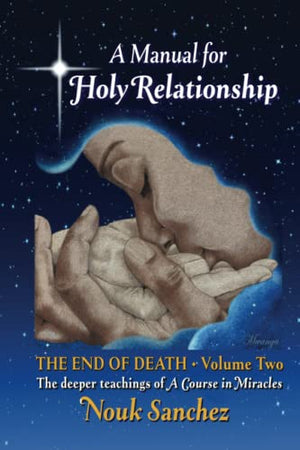 A Manual for Holy Relationship - The End of Death