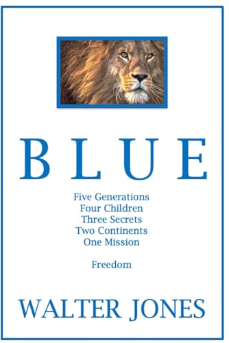 BLUE Until the Lion tells his side of the story the tale of the Hunt will always glorify the Hunter