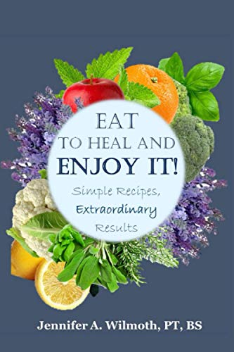 Eat to Heal and Enjoy It!: Simple Recipes, Extraordinary Results