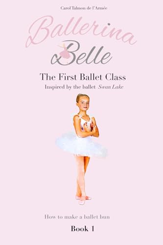 The first ballet class (Ballerina Belle Book Series)
