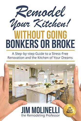 Remodel Your Kitchen Without Going Bonkers or Broke: Have a Stress-Free Renovation and Get the Kitchen of Your Dreams