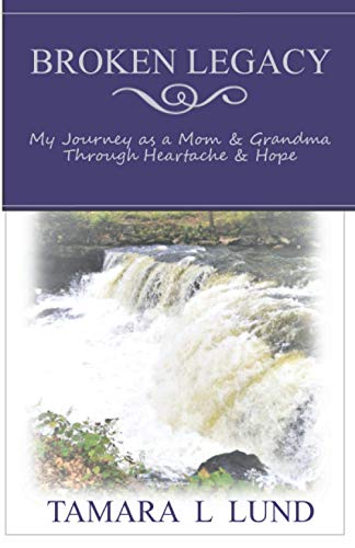 Broken Legacy: My Journey as a Mom & Grandma Through Heartache & Hope