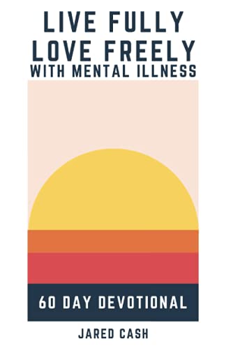 Live Fully, Love Freely with Mental Illness