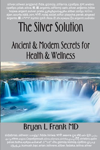 The SIlver Solution Ancient  Modern Secrets for Health  Wellness