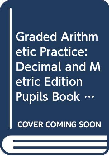 Graded Arithmetic Practice: Decimal and                               Metric Edition Pupils Book 3