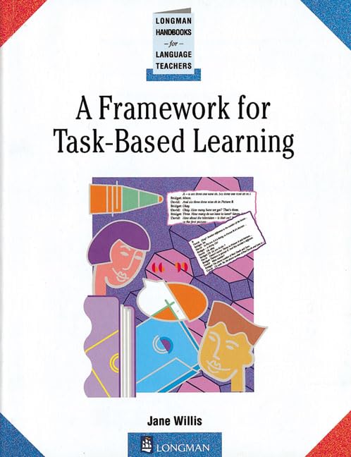 A Framework for Task Based Learning (Longman Handbooks for Language Teaching)