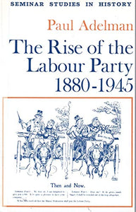 The Rise of the Labour Party, 1880-1945 