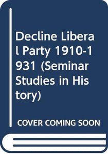 The Decline of the Liberal Party, 1910-31 