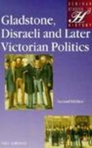 Gladstone, Disraeli & Later Victorian Politics 