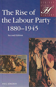 The Rise of the Labour Party 1880-1945 