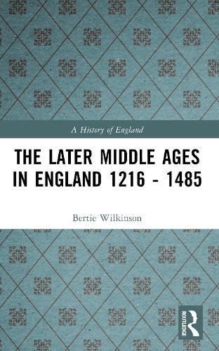 The Later Middle Ages in England 1216 - 1485