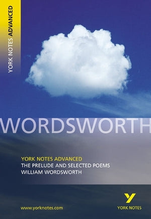 The Prelude and Selected Poems: York Notes Advanced - everything you need to study and prepare for the 2027, 2028 exams