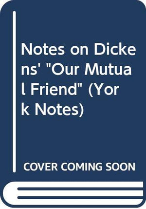 Notes on Dickens' Our Mutual Friend
