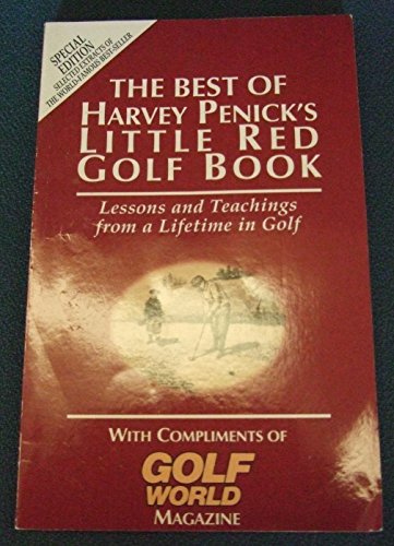 The best of Harvey Penick's LITTLE RED GOLF BOOK: LESSONS AND TEACHINGS FROM A LIFETIME IN GOLF.