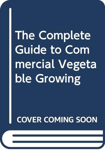 The Complete Guide to Commercial Vegetable Growing
