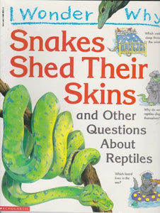 I Wonder Why Snakes Shed Their Skins and Other Questions About Reptiles 