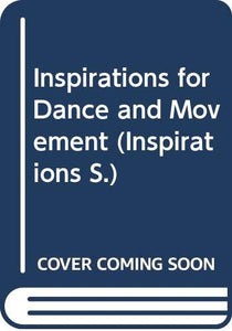 Inspirations for Dance and Movement 