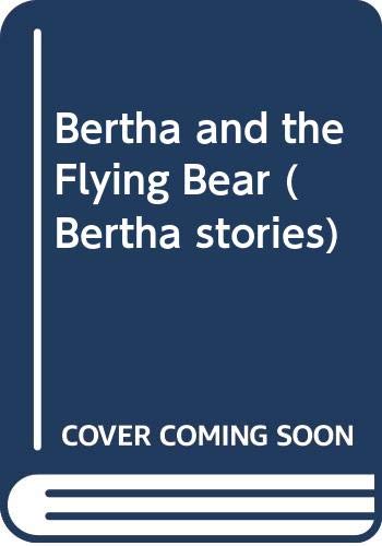 Bertha and the Flying Bear