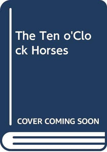 The Ten o'Clock Horses 