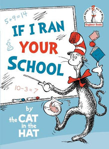 If I Ran Your School-by the Cat in the Hat 