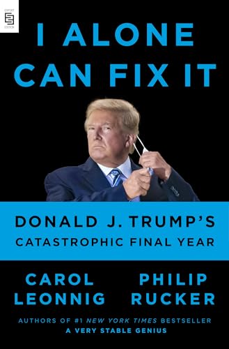 I Alone Can Fix It Donald Trumps Catastrophic Final Year