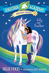 Unicorn Academy Nature Magic #1: Lily and Feather 