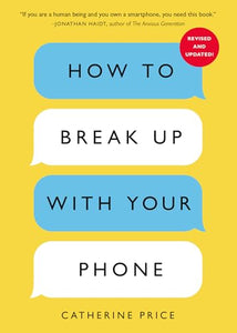 How to Break Up with Your Phone, Revised Edition 