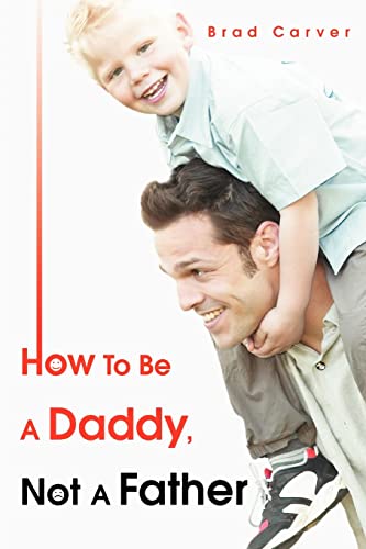 How To Be A Daddy, Not A Father