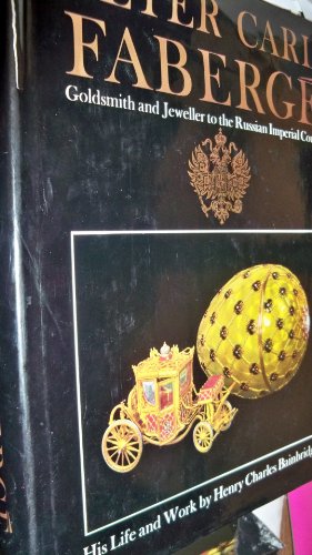 Peter Carl Faberge: Goldsmith and Jeweller to the Russian Imperial Court