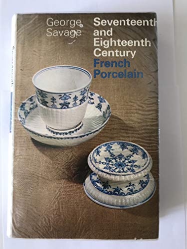 Seventeenth and Eighteenth Century French Porcelain. by GEORGE SAVAGE (1969-05-03)