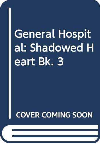 General Hospital: Shadowed Heart Bk. 3