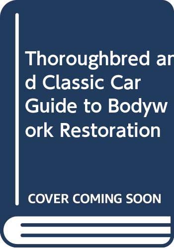 Thoroughbred and Classic Car Guide to Bodywork Restoration