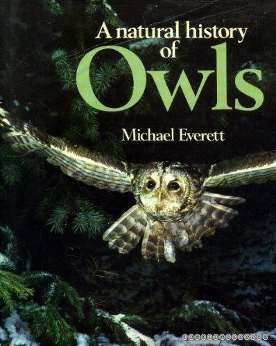 A natural history of owls by Everett, Michael (1977) Hardcover