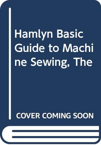 Hamlyn Basic Guide to Machine Sewing, The