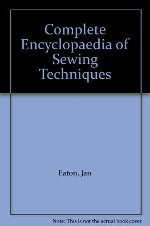 Complete Encyclopaedia of Sewing Techniques
