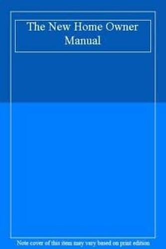 The New Home Owner Manual