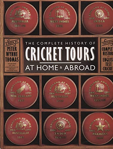 The Complete History of Cricket Tours at Home and Abroad