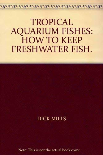 Tropical Aquarium Fishes How to Keep Freshwater Fish