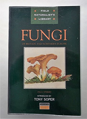Fungi Of Britain and Northern Europe (Field Naturalist Library, WH Smith Exclusive Books)