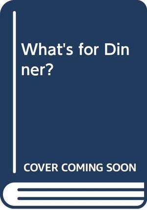 What's for Dinner?