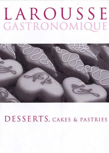 Larousse Desserts, Cakes & Pastries