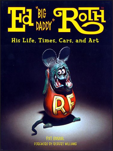 Ed Big Daddy Roth His Life, Times, Cars and Art: His Life, Time, Cars ...