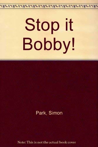 Stop it Bobby!