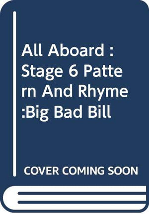 All Aboard : Stage 6 Pattern And Rhyme :Big Bad Bill